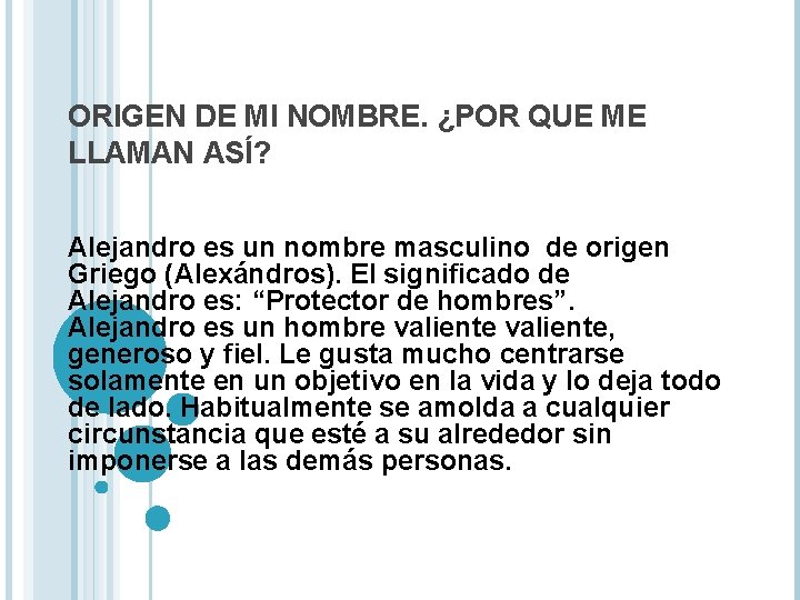 ORIGEN DE MI NOMBRE. ¿POR QUE ME LLAMAN ASÍ? Alejandro es un nombre masculino ORIGEN DE MI NOMBRE. ¿POR QUE ME LLAMAN ASÍ? Alejandro es un nombre masculino