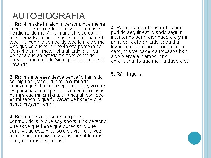 AUTOBIOGRAFIA 1. R/: Mi madre ha sido la persona que me ha criado que AUTOBIOGRAFIA 1. R/: Mi madre ha sido la persona que me ha criado que