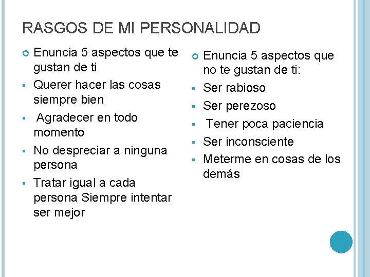 RASGOS DE MI PERSONALIDAD § § Enuncia 5 aspectos que te gustan de ti RASGOS DE MI PERSONALIDAD § § Enuncia 5 aspectos que te gustan de ti