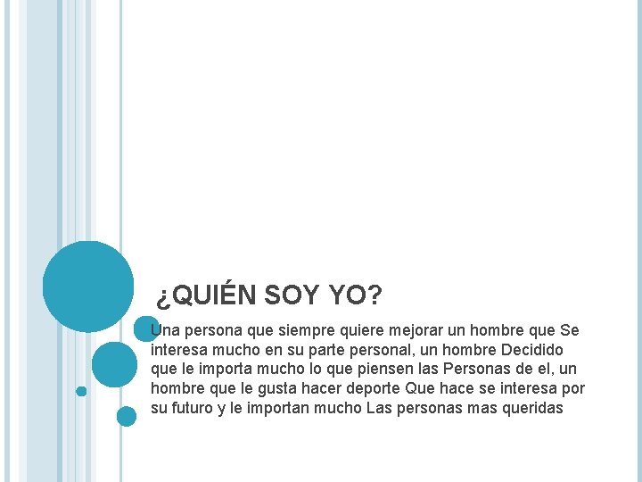 ¿QUIÉN SOY YO? Una persona que siempre quiere mejorar un hombre que Se interesa ¿QUIÉN SOY YO? Una persona que siempre quiere mejorar un hombre que Se interesa