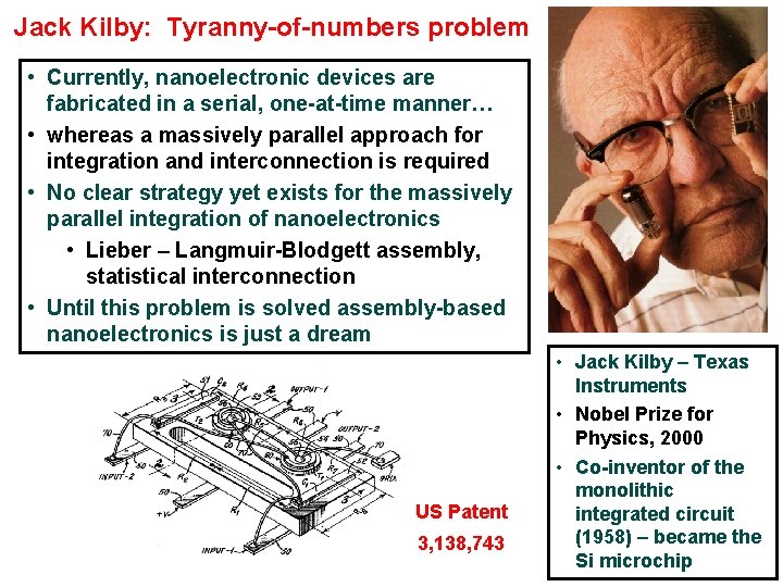 Jack Kilby: Tyranny-of-numbers problem • Currently, nanoelectronic devices are fabricated in a serial, one-at-time