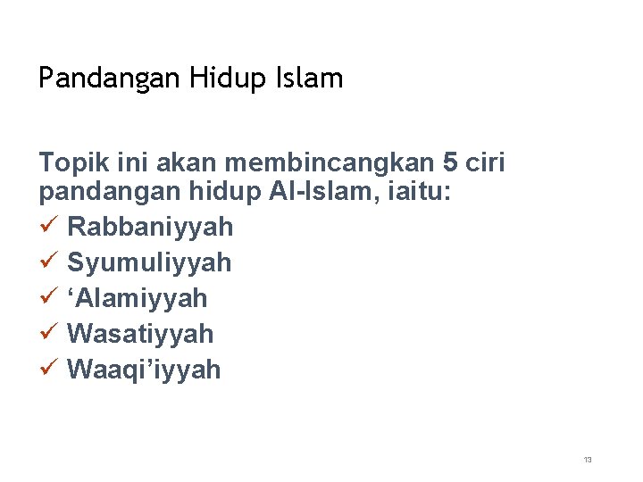 Pandangan Hidup Islam Topik ini akan membincangkan 5 ciri pandangan hidup Al-Islam, iaitu: ü