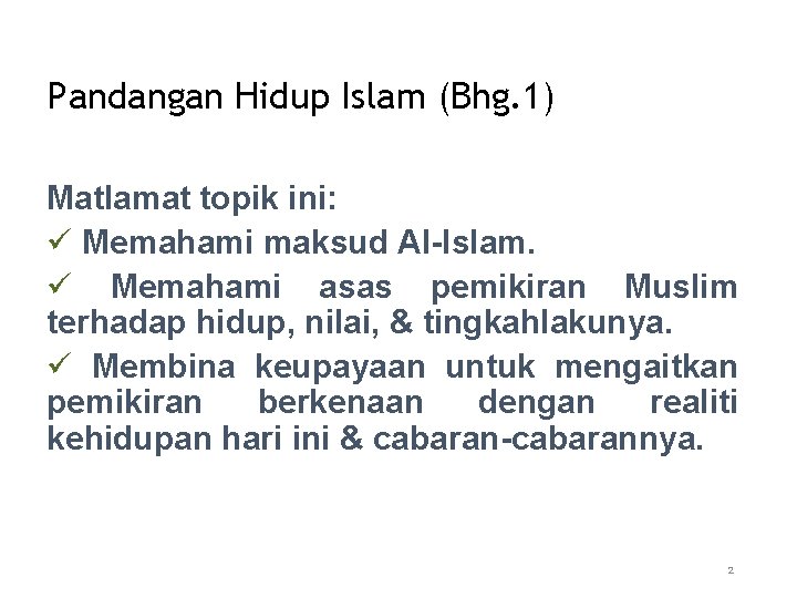 Pandangan Hidup Islam (Bhg. 1) Matlamat topik ini: ü Memahami maksud Al-Islam. ü Memahami