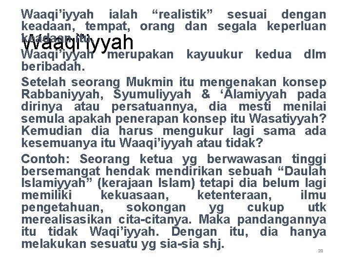 Waaqi’iyyah ialah “realistik” sesuai dengan keadaan, tempat, orang dan segala keperluan keadaan itu. Waaqi’iyyah