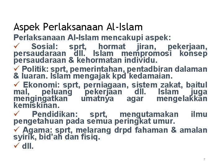 Aspek Perlaksanaan Al-Islam mencakupi aspek: ü Sosial: sprt, hormat jiran, pekerjaan, persaudaraan dll. Islam
