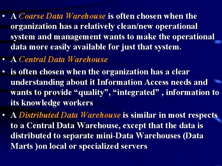  • A Coarse Data Warehouse is often chosen when the organization has a