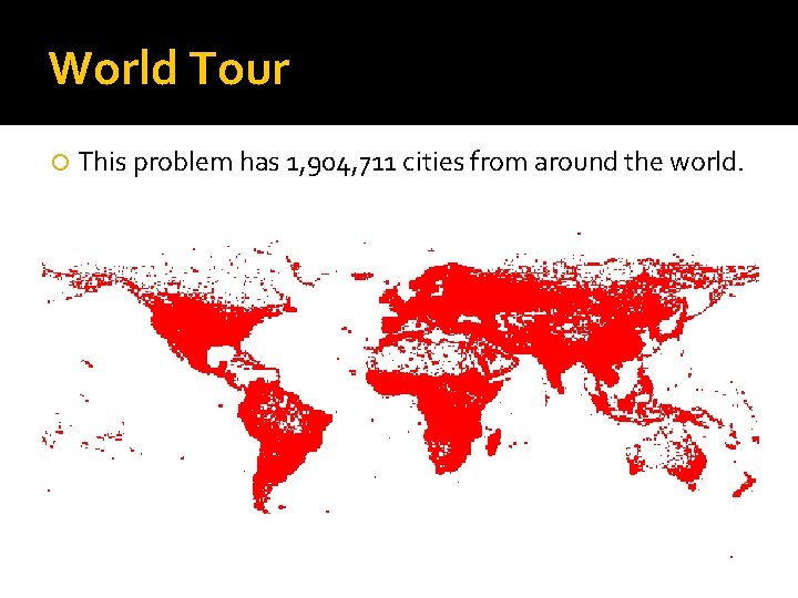 World Tour This problem has 1, 904, 711 cities from around the world. 