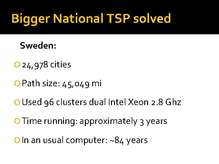 Bigger National TSP solved Sweden: 24, 978 cities Path size: 45, 049 mi Used