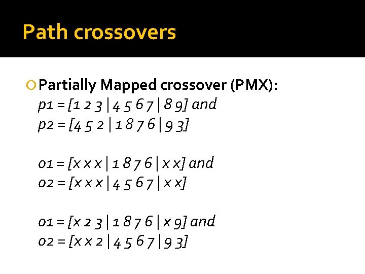 Path crossovers Partially Mapped crossover (PMX): p 1 = [1 2 3 | 4