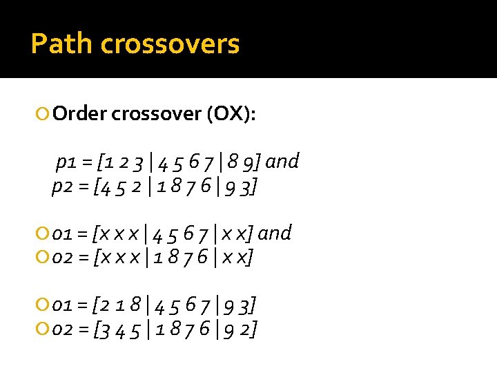 Path crossovers Order crossover (OX): p 1 = [1 2 3 | 4 5