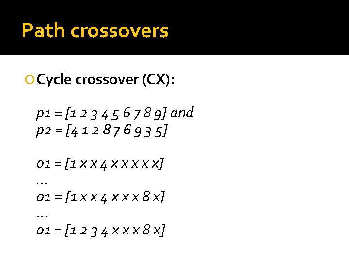 Path crossovers Cycle crossover (CX): p 1 = [1 2 3 4 5 6
