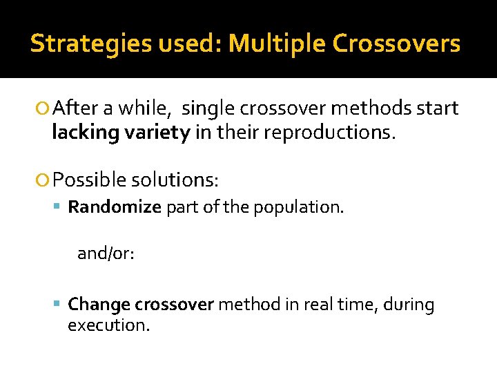 Strategies used: Multiple Crossovers After a while, single crossover methods start lacking variety in