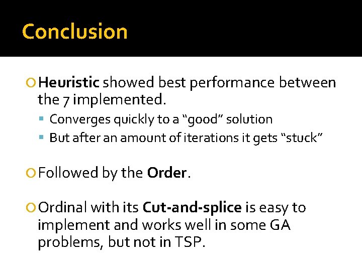 Conclusion Heuristic showed best performance between the 7 implemented. Converges quickly to a “good”