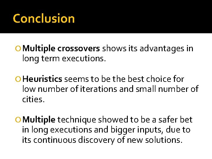 Conclusion Multiple crossovers shows its advantages in long term executions. Heuristics seems to be