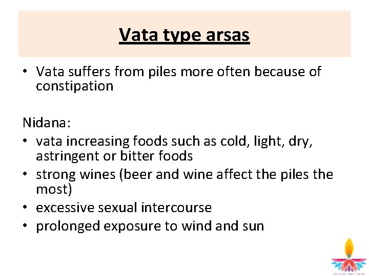 Vata type arsas • Vata suffers from piles more often because of constipation Nidana: