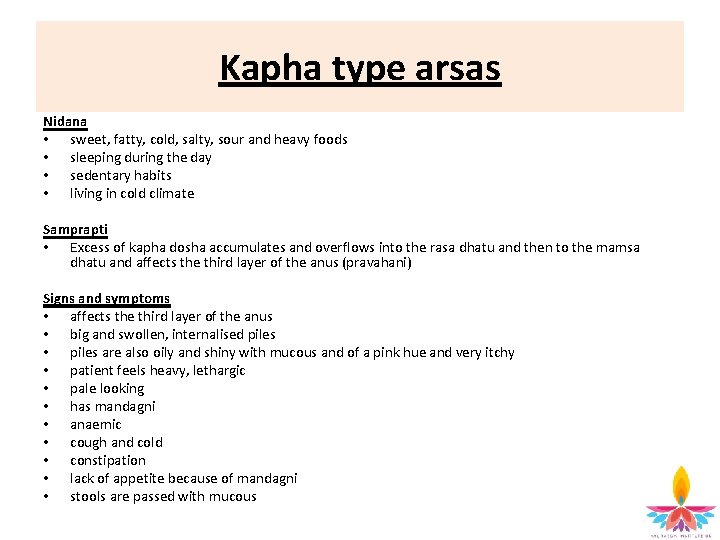 Kapha type arsas Nidana • sweet, fatty, cold, salty, sour and heavy foods •