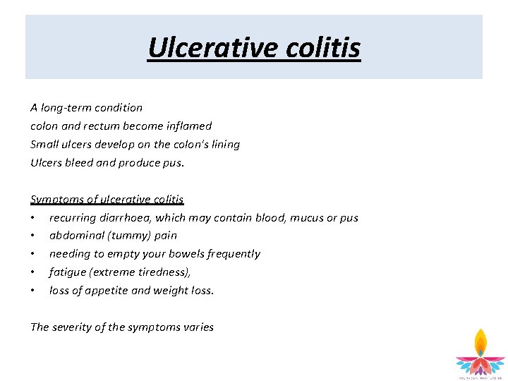 Ulcerative colitis A long-term condition colon and rectum become inflamed Small ulcers develop on