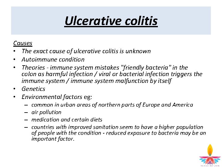 Ulcerative colitis Causes • The exact cause of ulcerative colitis is unknown • Autoimmune