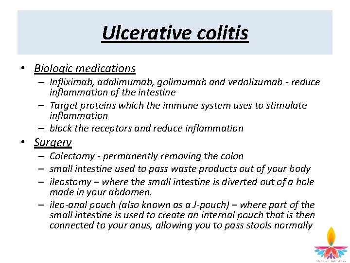 Ulcerative colitis • Biologic medications – Infliximab, adalimumab, golimumab and vedolizumab - reduce inflammation