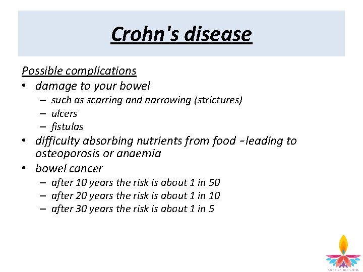 Crohn's disease Possible complications • damage to your bowel – such as scarring and