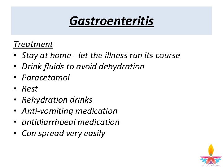 Gastroenteritis Treatment • Stay at home - let the illness run its course •