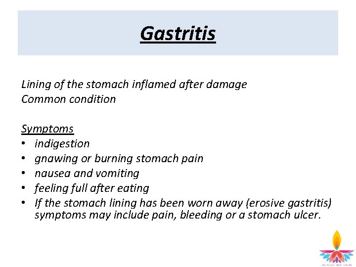 Gastritis Lining of the stomach inflamed after damage Common condition Symptoms • indigestion •