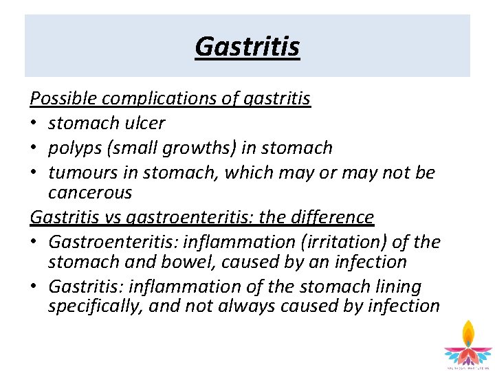 Gastritis Possible complications of gastritis • stomach ulcer • polyps (small growths) in stomach