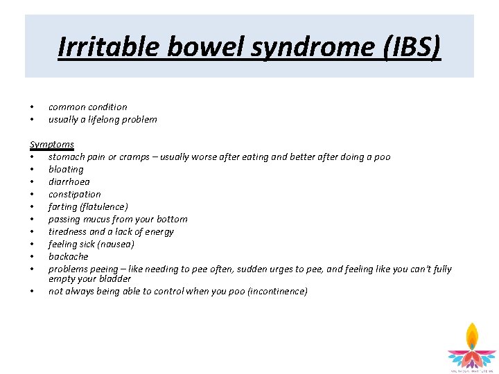 Irritable bowel syndrome (IBS) • • common condition usually a lifelong problem Symptoms •