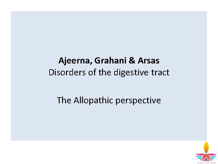 Ajeerna, Grahani & Arsas Disorders of the digestive tract The Allopathic perspective 