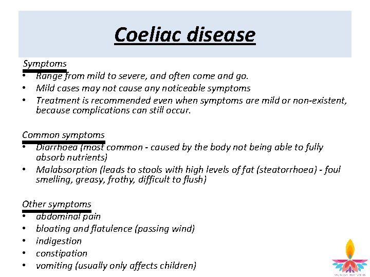 Coeliac disease Symptoms • Range from mild to severe, and often come and go.