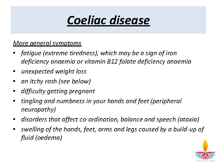 Coeliac disease More general symptoms • fatigue (extreme tiredness), which may be a sign