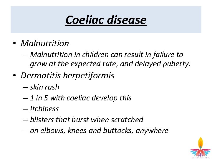 Coeliac disease • Malnutrition – Malnutrition in children can result in failure to grow