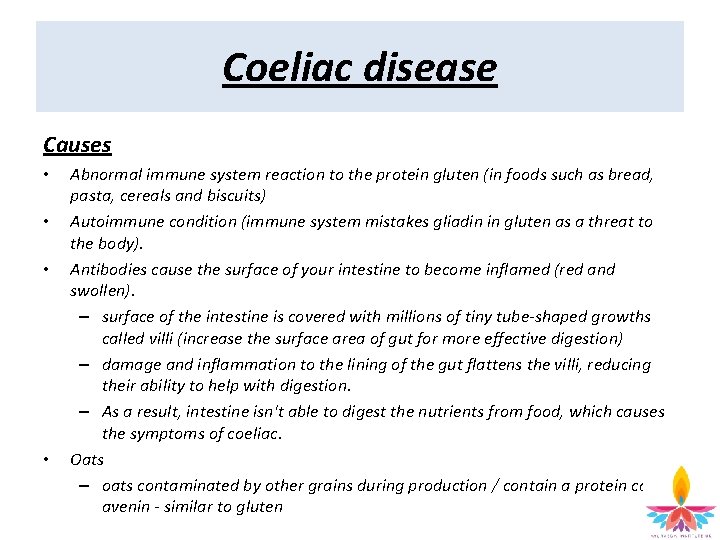 Coeliac disease Causes • • Abnormal immune system reaction to the protein gluten (in