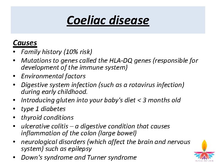 Coeliac disease Causes • Family history (10% risk) • Mutations to genes called the