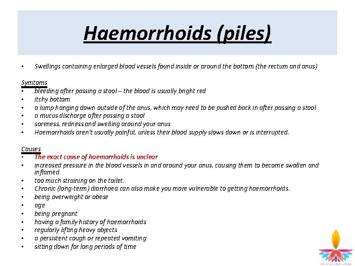 Haemorrhoids (piles) • Swellings containing enlarged blood vessels found inside or around the bottom