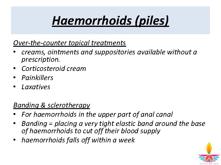 Haemorrhoids (piles) Over-the-counter topical treatments • creams, ointments and suppositories available without a prescription.