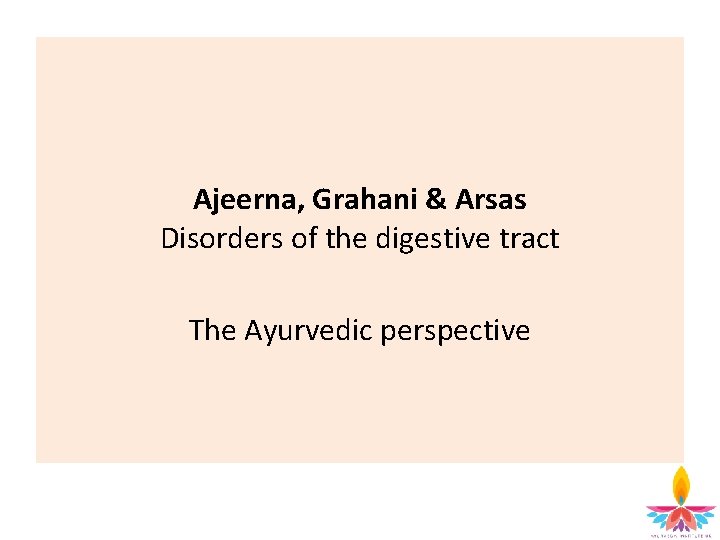 Ajeerna, Grahani & Arsas Disorders of the digestive tract The Ayurvedic perspective 