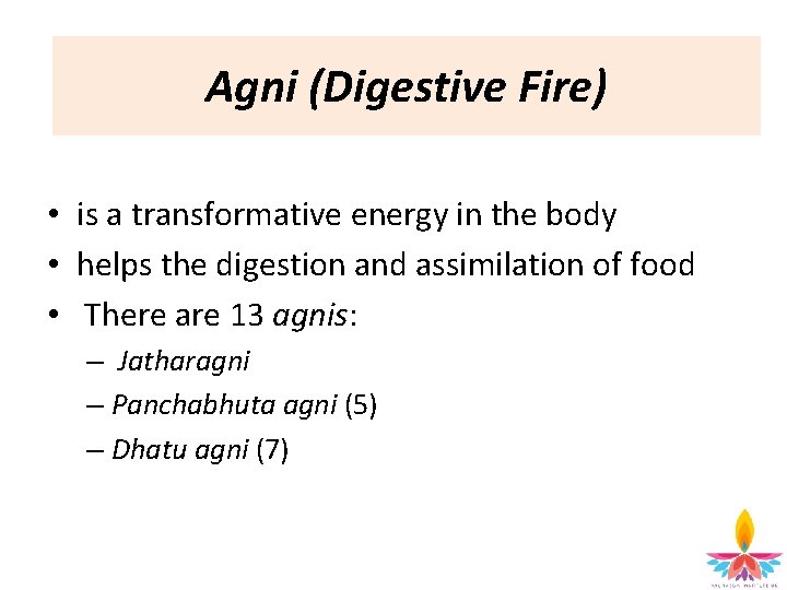 Agni (digestive fire) Agni (Digestive Fire) • is a transformative energy in the body