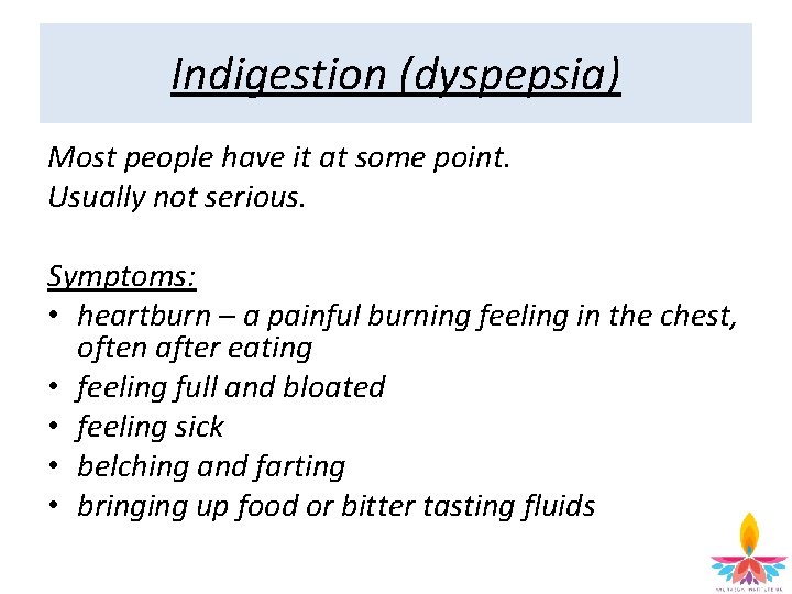 Indigestion (dyspepsia) Most people have it at some point. Usually not serious. Symptoms: •