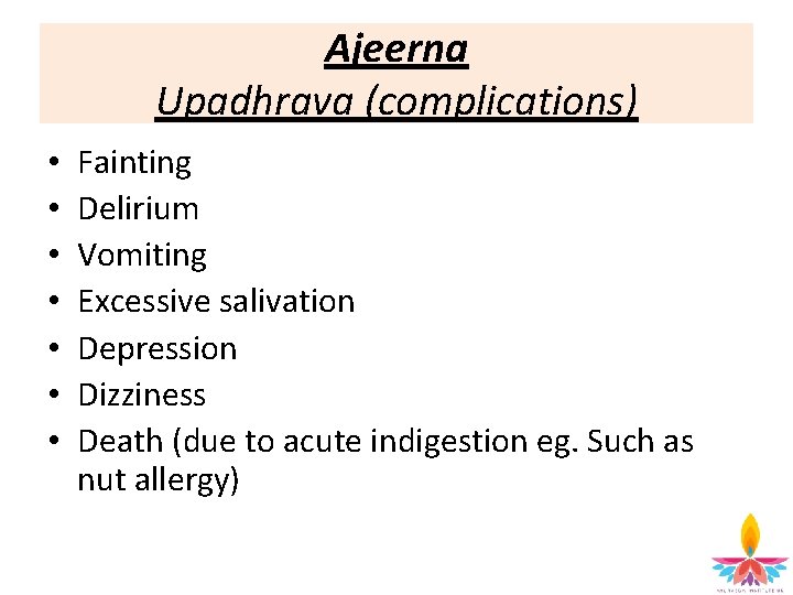 Ajeerna Upadhrava (complications) • • Fainting Delirium Vomiting Excessive salivation Depression Dizziness Death (due