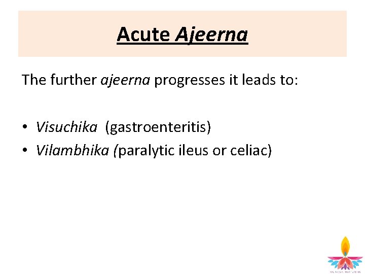 Acute Ajeerna The further ajeerna progresses it leads to: • Visuchika (gastroenteritis) • Vilambhika