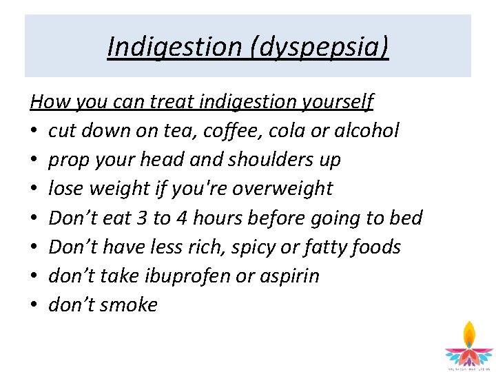 Indigestion (dyspepsia) How you can treat indigestion yourself • cut down on tea, coffee,