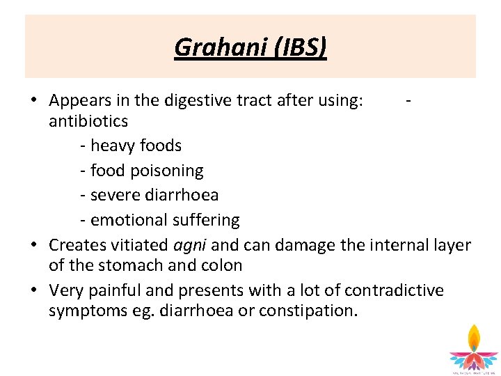 Grahani (IBS) • Appears in the digestive tract after using: - antibiotics - heavy