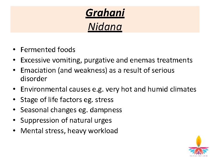 Grahani Nidana • Fermented foods • Excessive vomiting, purgative and enemas treatments • Emaciation