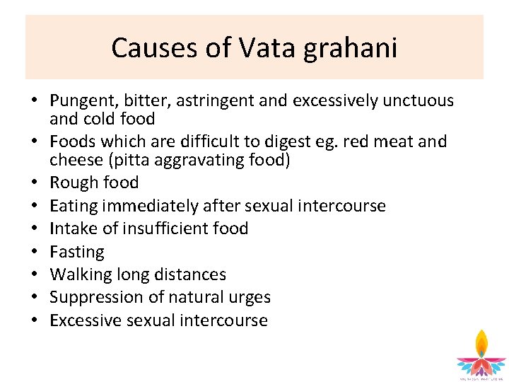 Causes of Vata grahani • Pungent, bitter, astringent and excessively unctuous and cold food