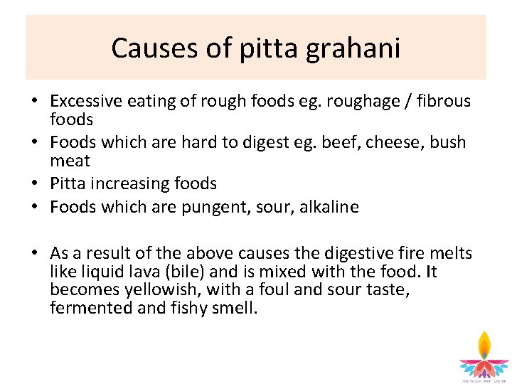 Causes of pitta grahani • Excessive eating of rough foods eg. roughage / fibrous