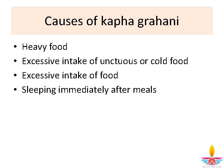 Causes of kapha grahani • • Heavy food Excessive intake of unctuous or cold