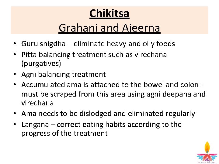 Chikitsa Grahani and Ajeerna • Guru snigdha – eliminate heavy and oily foods •