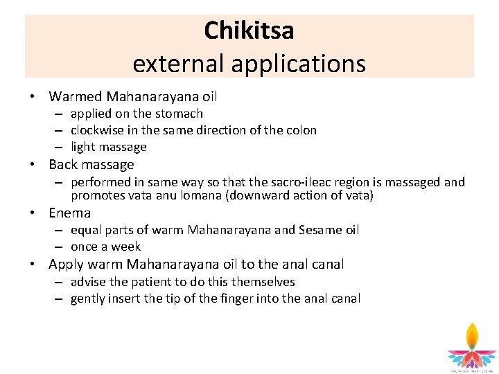 Chikitsa external applications • Warmed Mahanarayana oil – applied on the stomach – clockwise