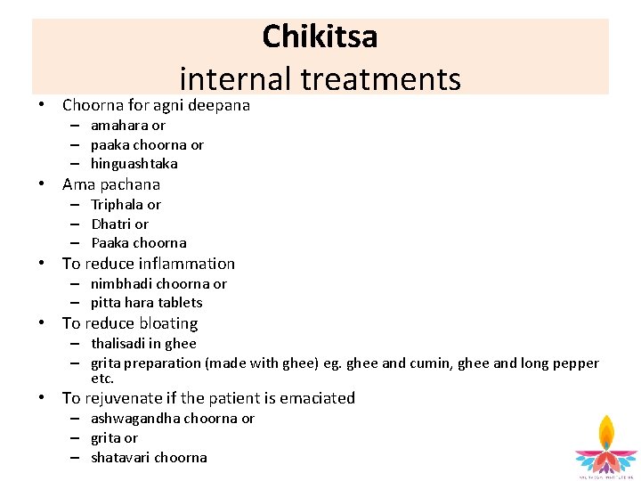 Chikitsa internal treatments • Choorna for agni deepana – amahara or – paaka choorna